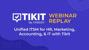 Tikit webinar replay Unified ITSM for HR, Marketing, Accounting, and IT with Tikit